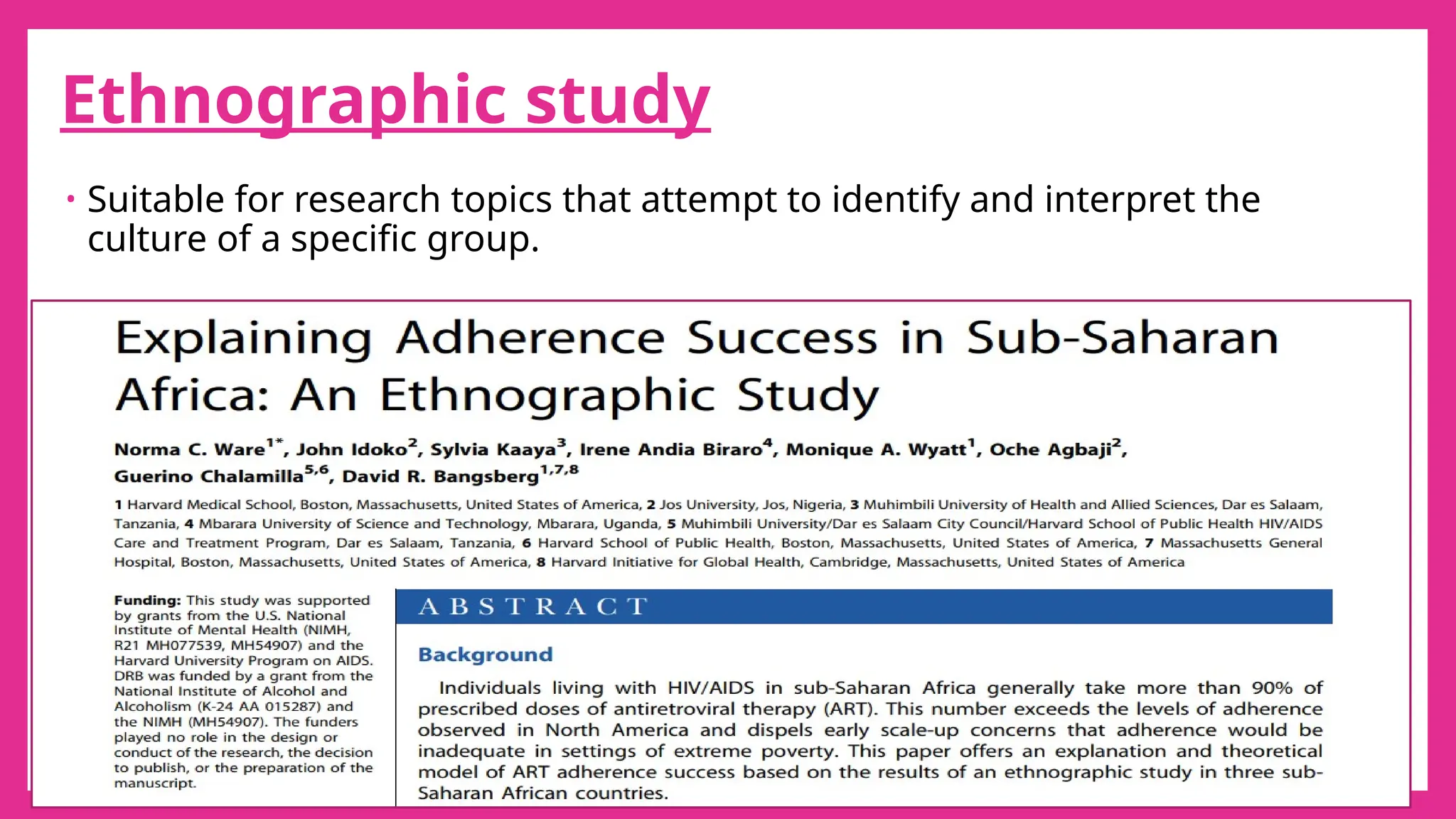 16
Ethnographic study
• Suitable for research topics that attempt to identify and interpret the
culture of a specific group.
 
