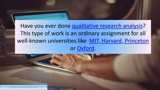 Have you ever done qualitative research analysis?
This type of work is an ordinary assignment for all
well-known universities like MIT, Harvard, Princeton
or Oxford.
qualitativeresearchcritique.com
 