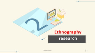 Ethnography
research
11Riiddhi Parmar
 