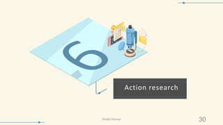 Action research
LOREM IPSUM DOLOR SIT AMET CONSECTETUER
30Riiddhi Parmar
 