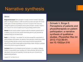 Narrative synthesis
 Schoeb V, Bürge E.
Perceptions of patients and
physiotherapists on patient
participation: a narrative
synthesis of qualitative
studies. Physiother Res Int.
2012;17(2):80-91.
doi:10.1002/pri.516
 