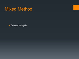 Mixed Method
 Content analysis
 