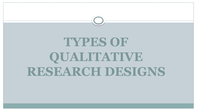 qualitative research designs and its types | PPTX