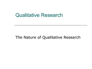 Qualitative Research



The Nature of Qualitative Research
 