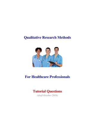 Qualitative Research Methods
For Healthcare Professionals
Tutorial Questions
(draft October 2016)
 