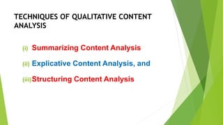 TECHNIQUES OF QUALITATIVE CONTENT
ANALYSIS
(i) Summarizing Content Analysis
(ii) Explicative Content Analysis, and
(iii)Structuring Content Analysis
 