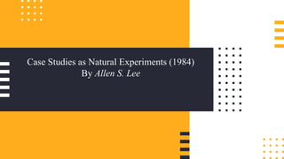 Case Studies as Natural Experiments (1984)
By Allen S. Lee
 