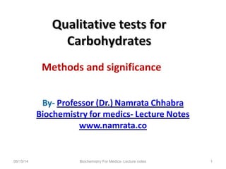 Qualitative tests forQualitative tests for
CarbohydratesCarbohydrates
06/15/14 Biochemistry For Medics- Lecture notes 1
Methods and significance
 