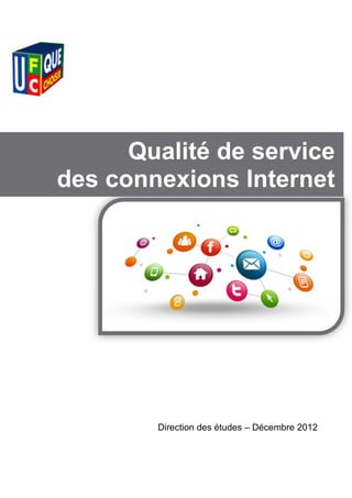 Qualité de service
des connexions Internet




        Direction des études – Décembre 2012
 