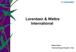 Lorentzen & Wettre International  Matteo Radice Technical Support Engineer - Italy 