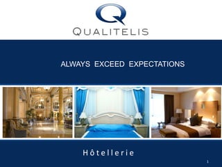 ALWAYS  EXCEED  EXPECTATIONS Hôtellerie 1 