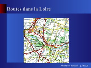 Routes dans la Loire




                             ´
                       Qualite des maillages – p.128/329
 