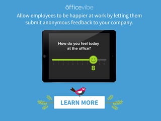 Allow employees to be happier at work by letting them
submit anonymous feedback to your company.
LEARN MORE
 