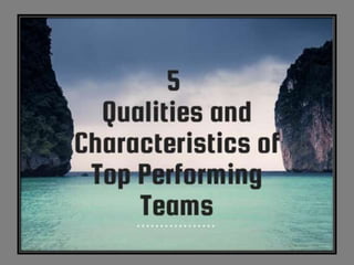 Qualities and Characteristics of Top Performing Teams