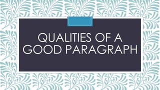 QUALITIES OF A
GOOD PARAGRAPH
 