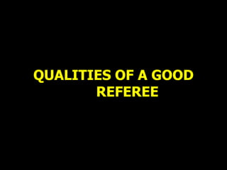QUALITIES OF A GOOD REFEREE.ppt