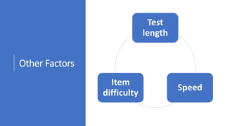 Other Factors
Test
length
Speed
Item
difficulty
 