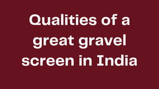 Qualities of a great gravel screen in India.pptx