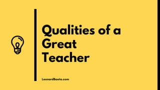 Qualities of a
Great
Teacher
LeonardBaeta.com
 