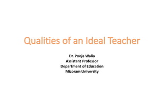 Dr. Pooja Walia
Assistant Professor
Department of Education
Mizoram University
 