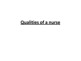 Qualities of a nurse
 