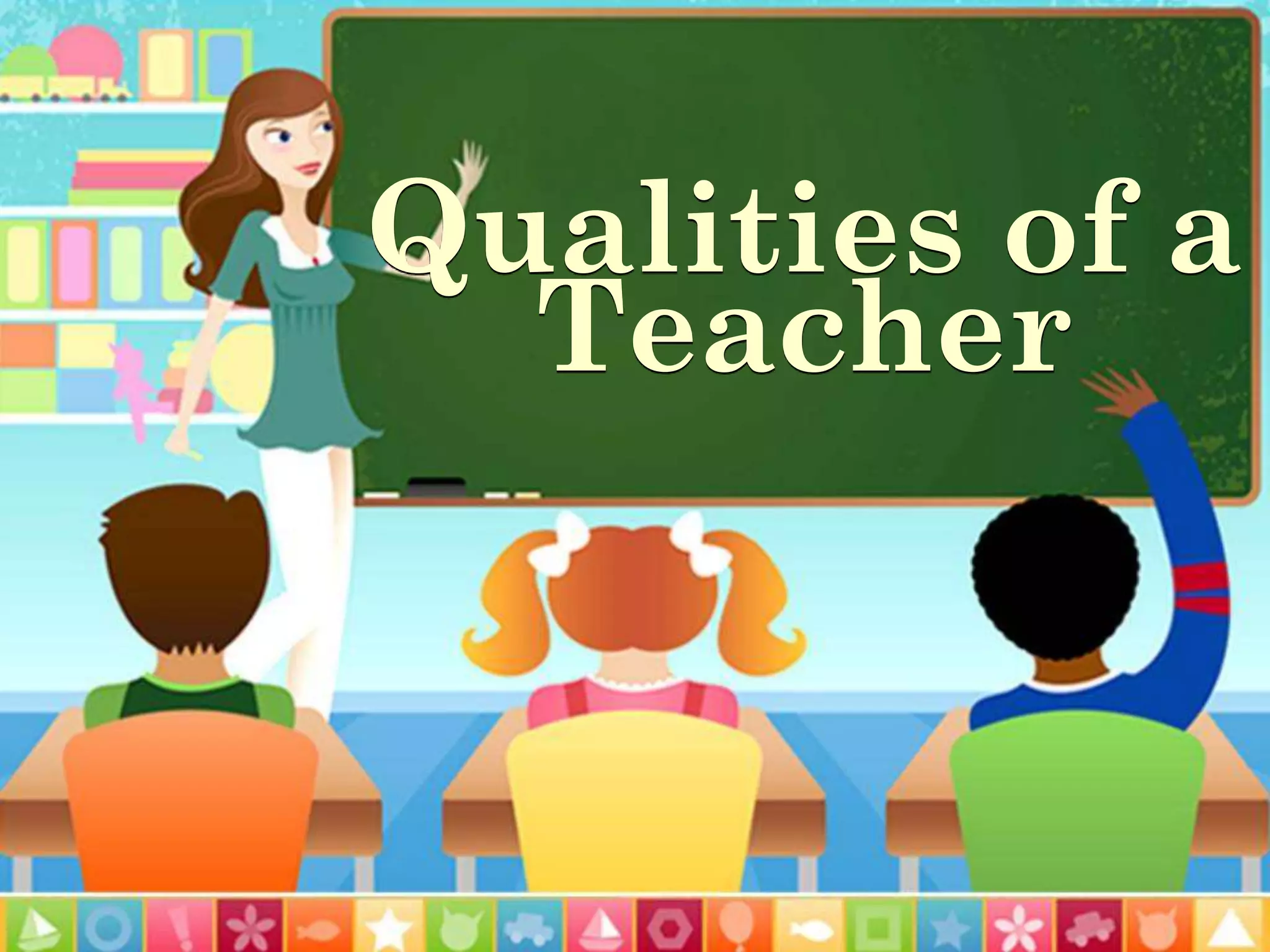 Qualities of a
Teacher