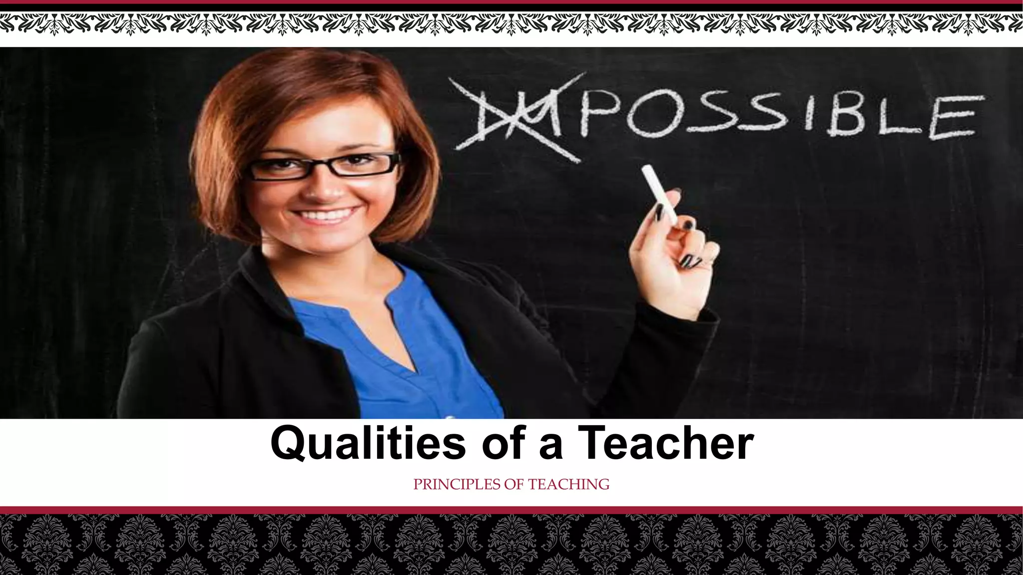 Qualities of a Teacher
PRINCIPLES OF TEACHING