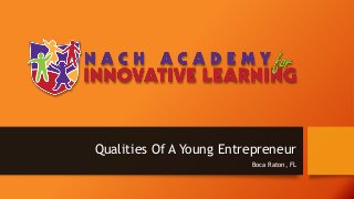 Qualities Of A Young Entrepreneur
Boca Raton, FL
 