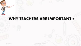WHY TEACHERS ARE IMPORTANT ?
20-07-2023 2
DR. C. BEULAH JAYARANI
 