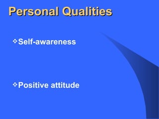 Personal Qualities
Self-awareness
Positive attitude