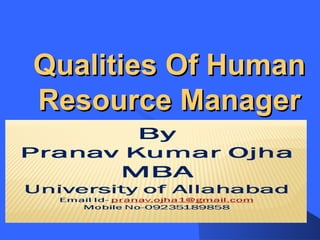 Qualities Of Human
Resource Manager
 