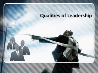 Qualities of Leadership

 