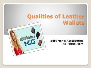 Qualities of Leather
Wallets
Best Men’s Accessories
At Pokitel.com
 