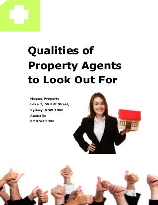Qualities of
Property Agents
to Look Out For
[BRAND LOGO]
Mcgees Property
Level 3, 50 Pitt Street,
Sydney, NSW 2000
Australia
02 8247 5300
 