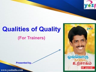 www.yosiindia.com
Qualities of Quality
(For Trainers)
Presented by...
 