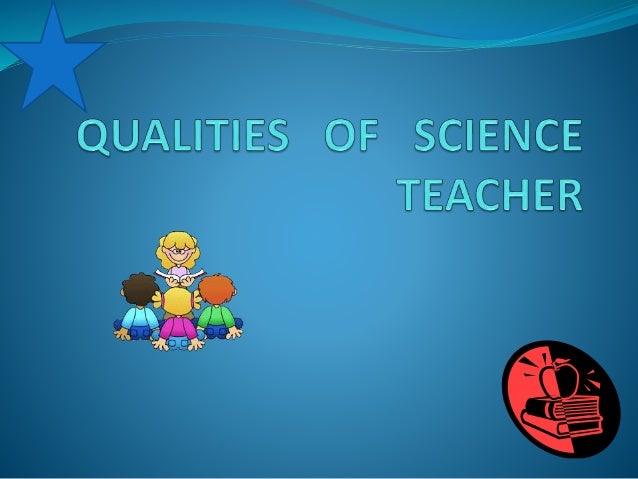 qualities of science teacher ppt ppt science