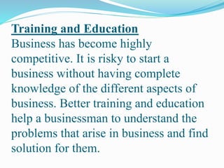 Training and Education
Business has become highly
competitive. It is risky to start a
business without having complete
kno...