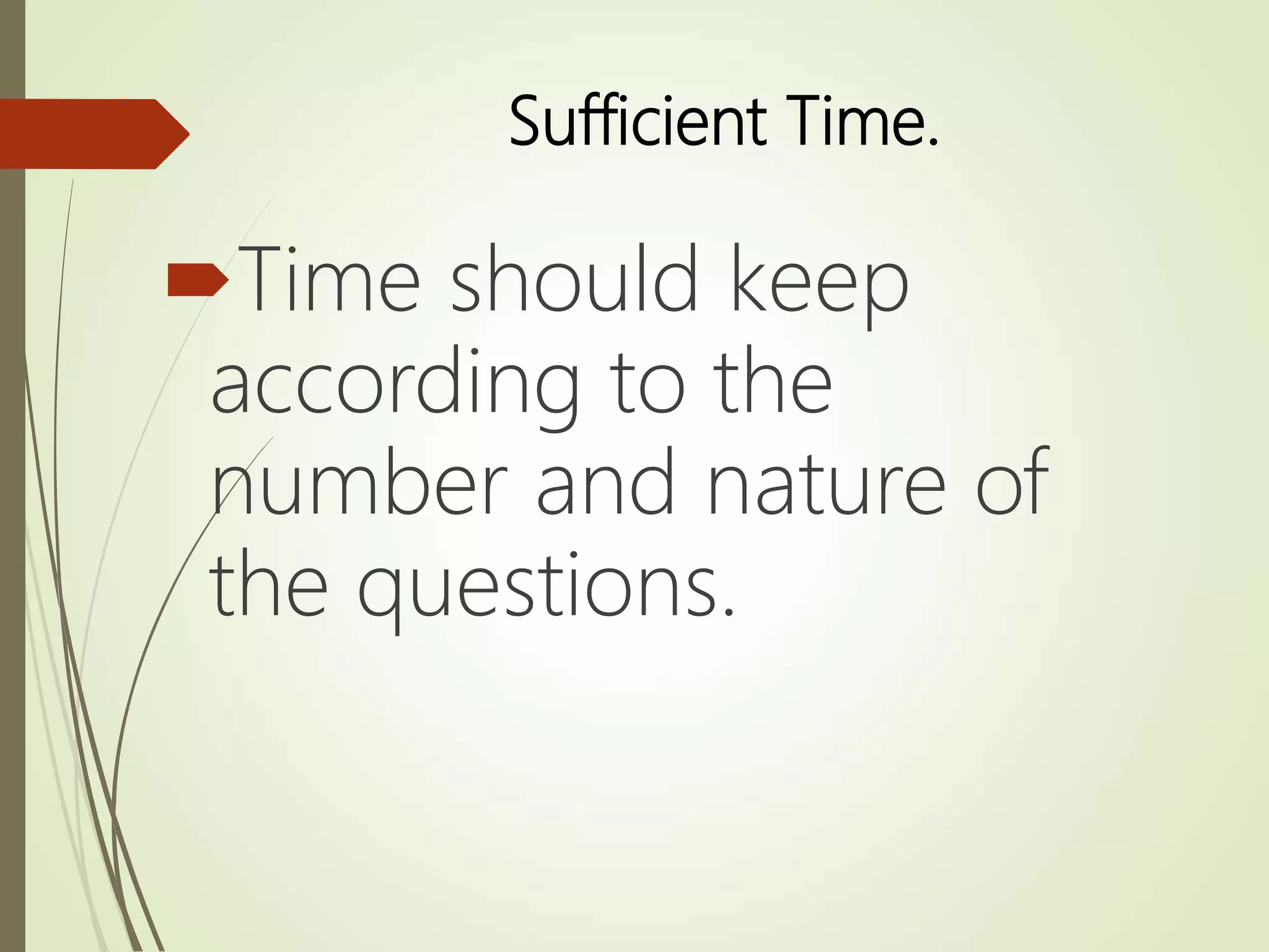 Sufficient Time.
Time should keep
according to the
number and nature of
the questions.
 