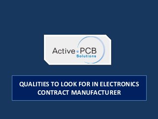 QUALITIES TO LOOK FOR IN ELECTRONICS
CONTRACT MANUFACTURER
 