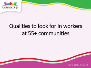 Qualities to look for in workers
at 55+ communities
 