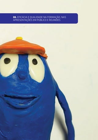 08. EFICÁCIA E QUALIDADE NA FORMAÇÃO, NAS
APRESENTAÇÕES EM PÚBLICO E REUNIÕES
 