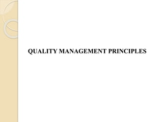 QUALITY MANAGEMENT PRINCIPLES
 