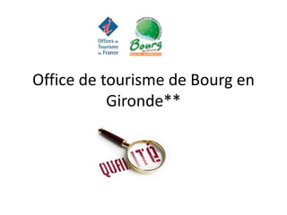 Office de tourisme de Bourg en
           Gironde**
 