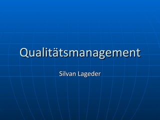 Qualitätsmanagement Silvan Lageder 