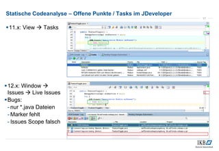 Statische Codeanalyse – Offene Punkte / Tasks im JDeveloper
11.x: View  Tasks
17
12.x: Window 
Issues  Live Issues
B...