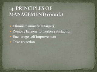  Eliminate numerical targets
 Remove barriers to worker satisfaction
 Encourage self improvement
 Take no action
 