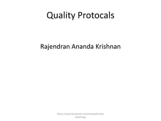 Quality Protocals


Rajendran Ananda Krishnan




     https://www.facebook.com/ialwaysthinkpr
                    ettythings
 