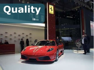 Quality is… 