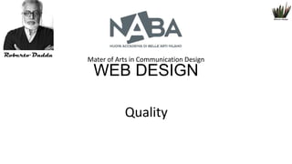 Mater of Arts in Communication Design

WEB DESIGN
Quality

 