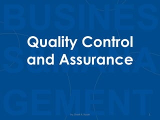 BUSINES
S&MANA
GEMENT
Quality Control
and Assurance
by: Shadi A. Razak 1
 